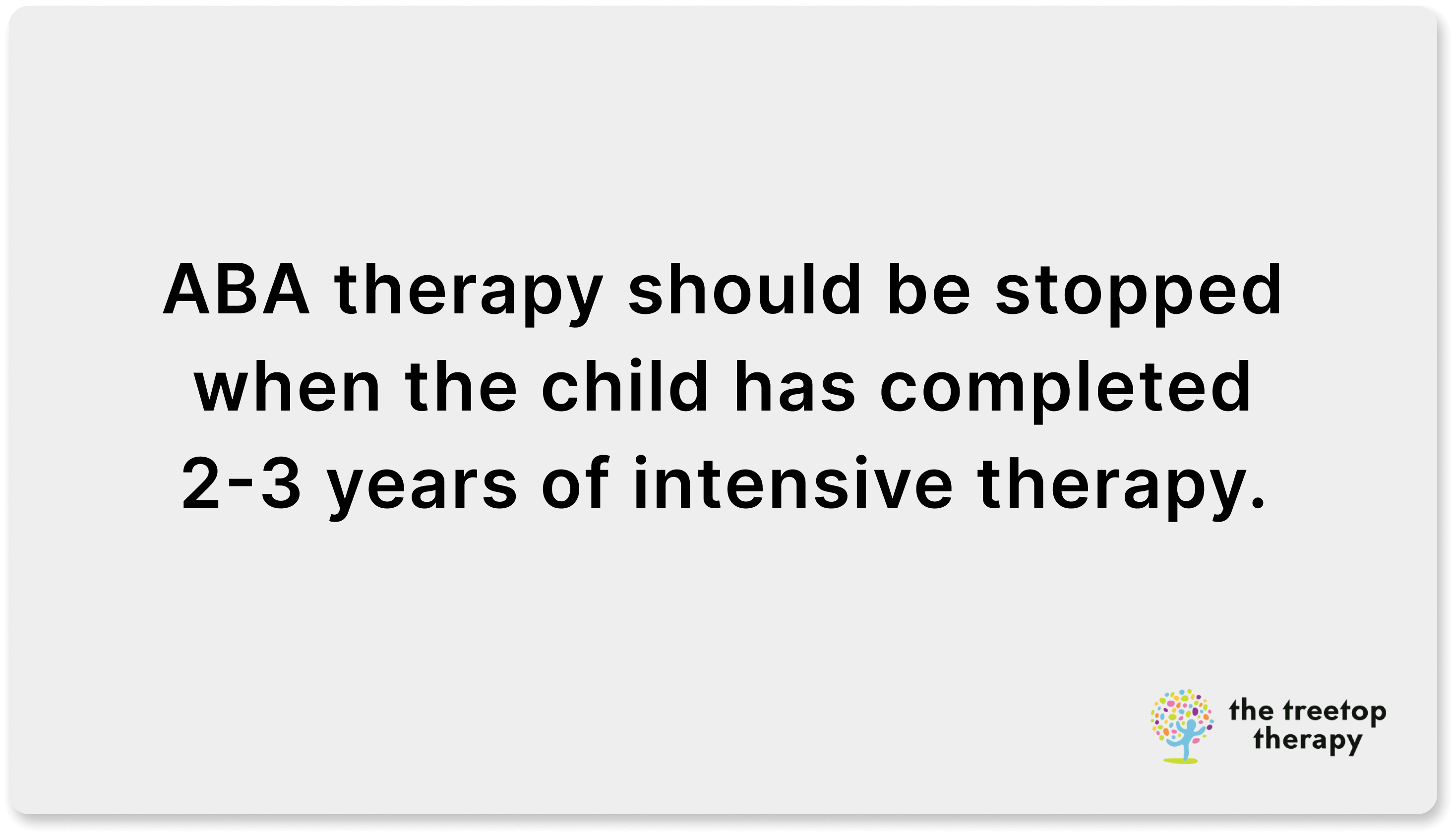 aba therapy should be stopped after 2-3 years of intensive therapy